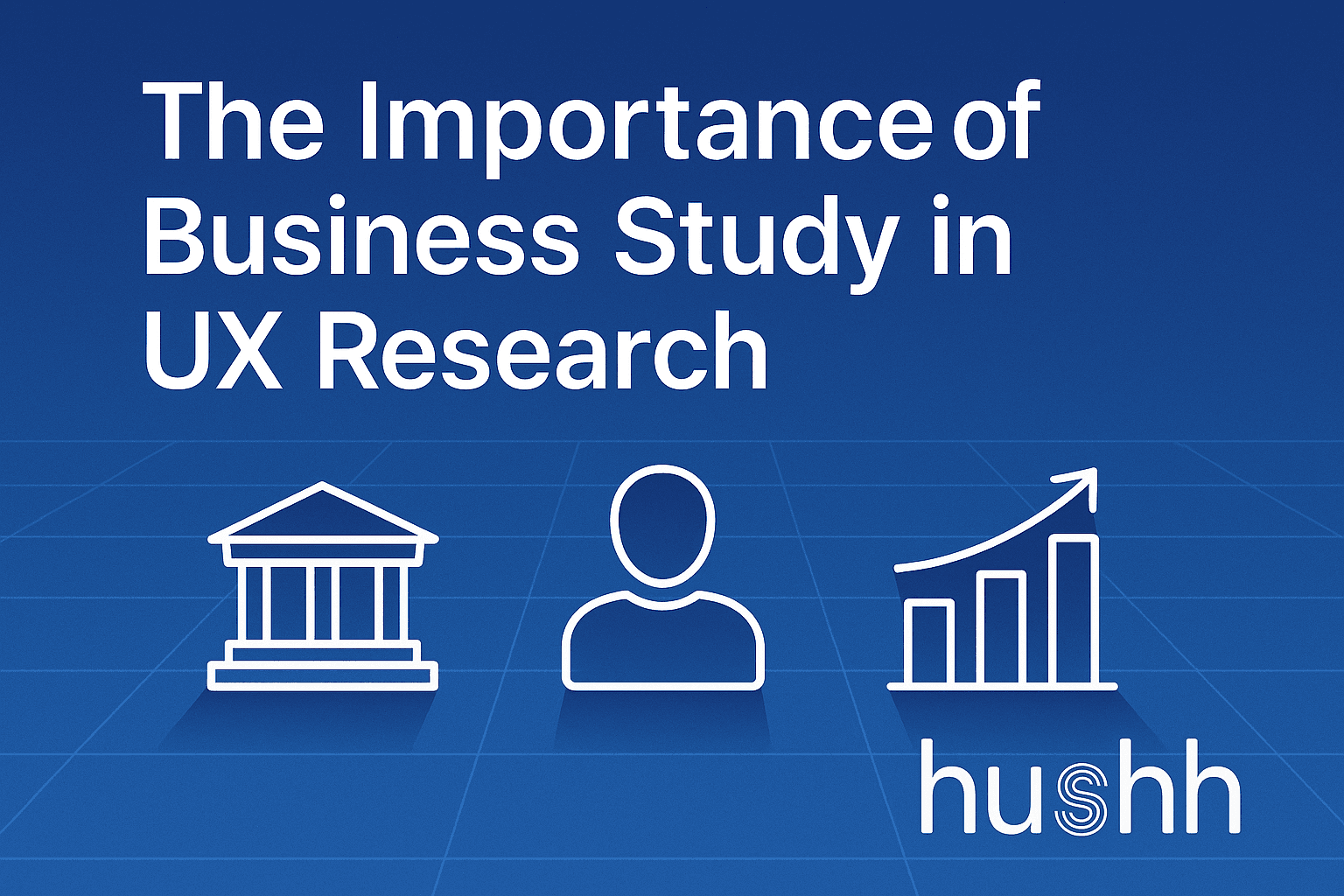 The Importance of Business Study in UX Research